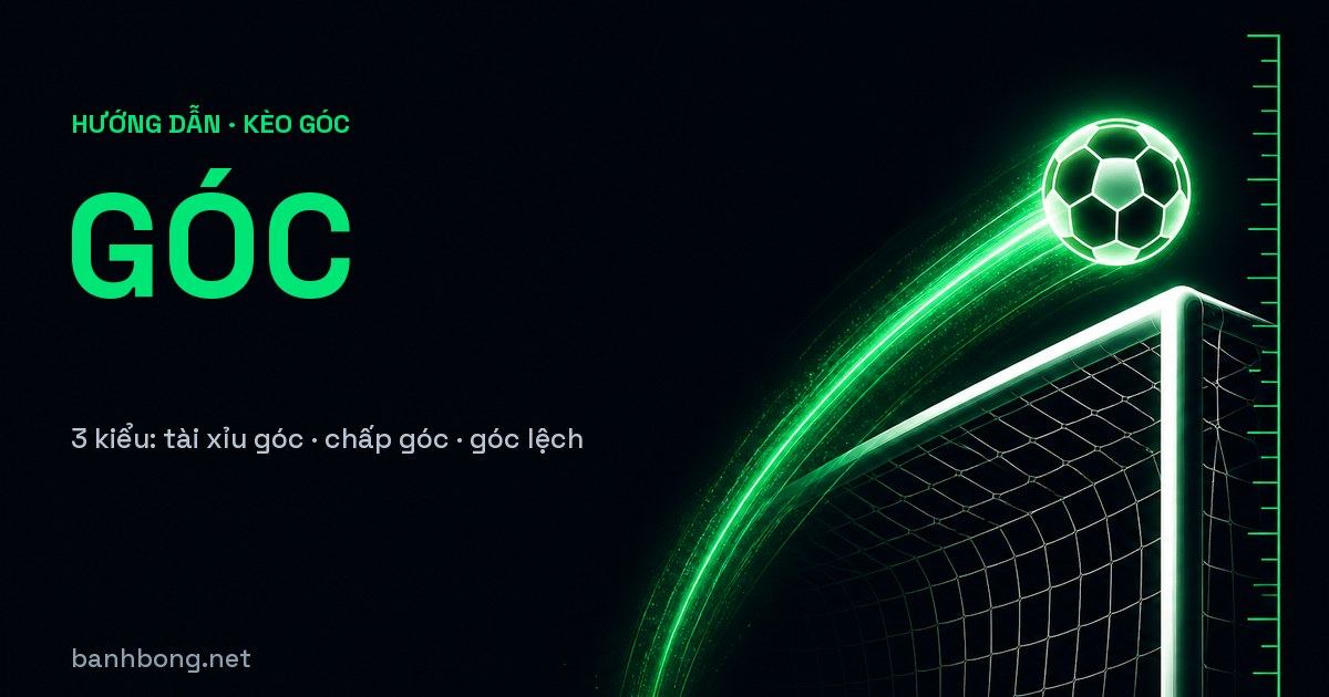 Kèo Phạt Góc Là Gì? Cách Đọc Chấp Góc, Tài Xỉu Góc Và Góc Lệch